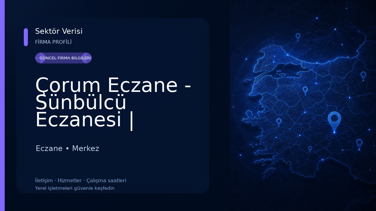 Çorum Eczane - Sünbülcü Eczanesi | Çorum Gülabibey Eczane Eczane