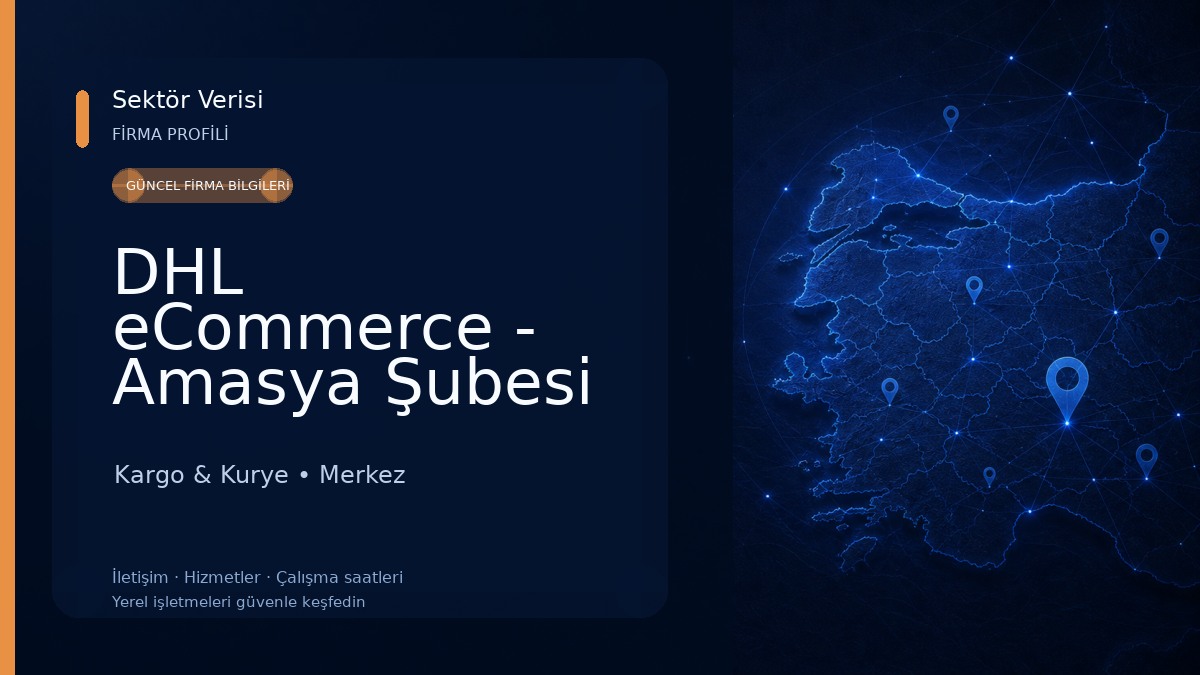 DHL eCommerce - Amasya Şubesi Kargo & Kurye