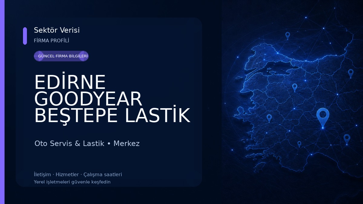 EDİRNE GOODYEAR BEŞTEPE LASTİK & OTO YIKAMA Oto Servis & Lastik