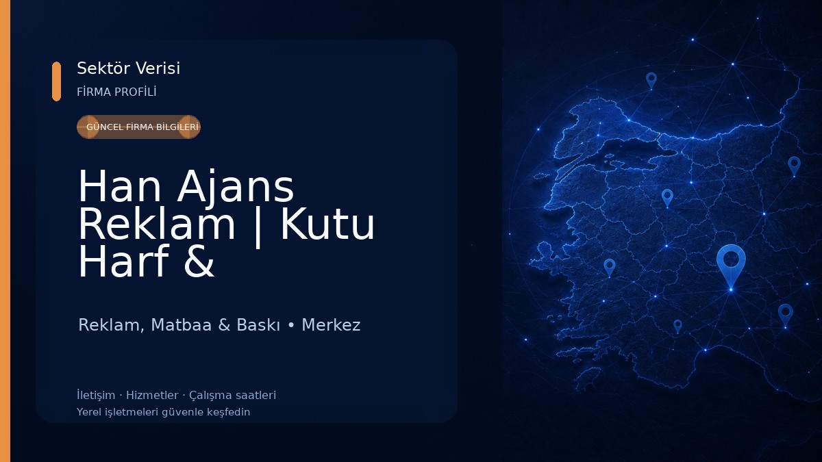 Han Ajans Reklam | Kutu Harf & IşıklıTabela Reklam, Matbaa & Baskı