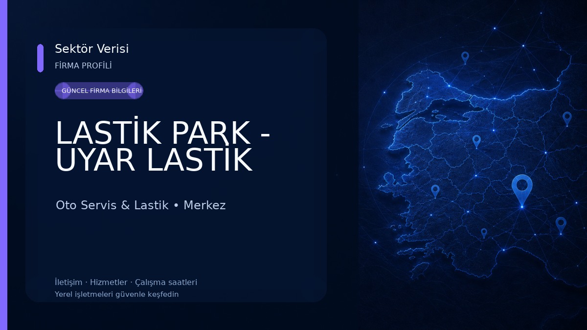 LASTİK PARK - UYAR LASTİK Oto Servis & Lastik