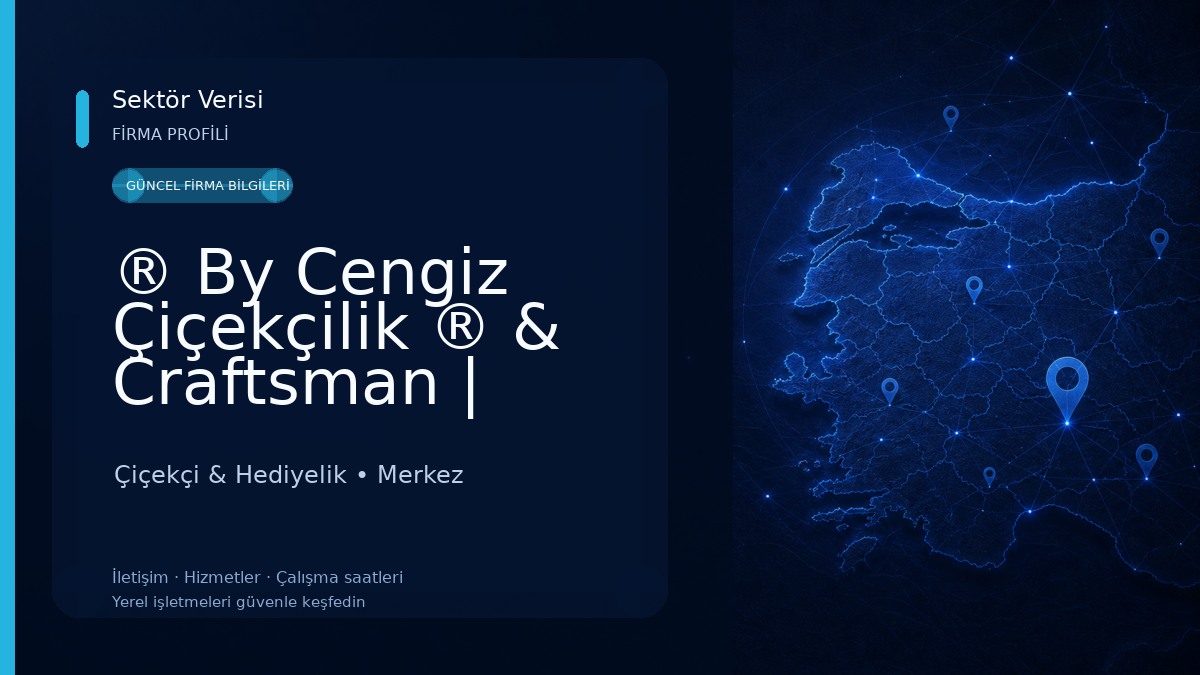 ® By Cengiz Çiçekçilik ® & Craftsman | Adıyaman Çiçekçi